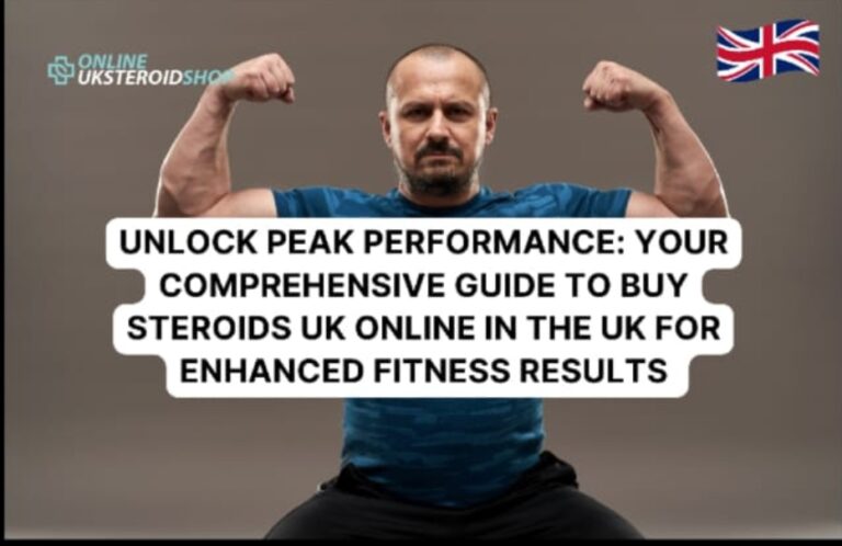 UNLOCK PEAK PERFORMANCE: YOUR COMPREHENSIVE GUIDE TO BUY STEROIDS UK ONLINE IN THE UK FOR ENHANCED FITNESS RESULTS