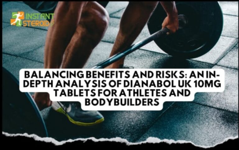 BALANCING BENEFITS AND RISKS: AN IN-DEPTH ANALYSIS OF DIANABOL UK 10MG TABLETS FOR ATHLETES AND BODYBUILDERS