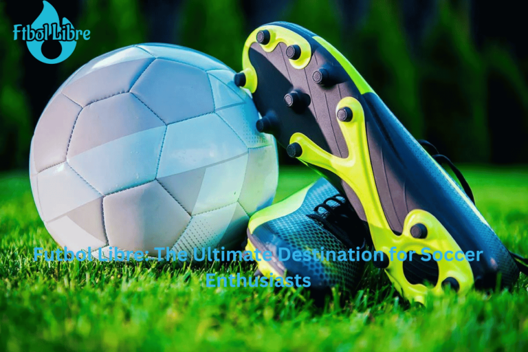 The Thrill of Futbol Libre: The Ultimate Destination for Soccer Enthusiasts