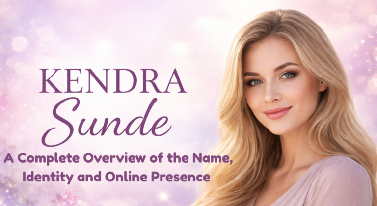 Kendra Sunde: A Complete Overview of the Name, Identity and Online Presence